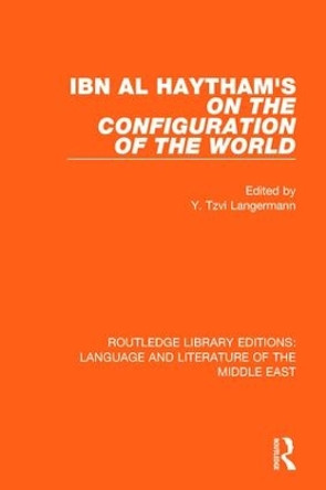 Ibn al-Haytham's On the Configuration of the World by Y. Tzvi Langermann 9781138698871