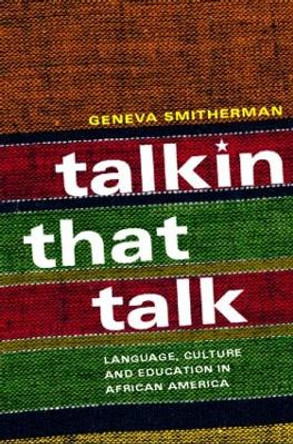 Talkin that Talk: Language, Culture and Education in African America by Geneva Smitherman