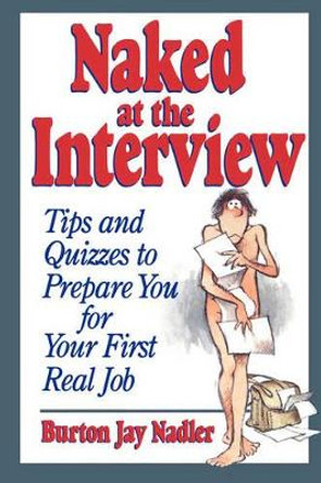 Naked at the Interview: Tips and Quizzes to Prepare You for Your First Real Job by Burton Jay Nadler 9780471594499