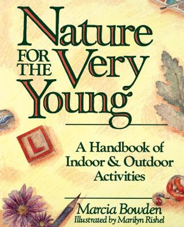 Nature for the Very Young: A Handbook of Indoor and Outdoor Activities for Preschoolers by Marcia Bowden 9780471620846