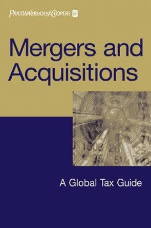 Mergers and Acquisitions: A Global Tax Guide by PricewaterhouseCoopers 9780471653950