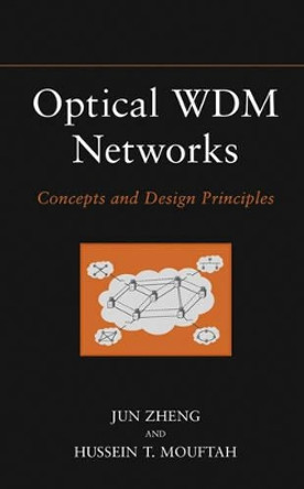 Optical WDM Networks: Concepts and Design Principles by Jun Zheng 9780471671701