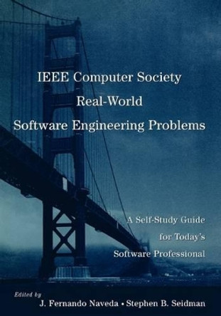 IEEE Computer Society Real-World Software Engineering Problems: A Self-Study Guide for Today's Software Professional by Stephen B. Seidman 9780471710516