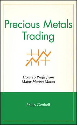 Precious Metals Trading: How To Profit from Major Market Moves Philip Gotthelf 9780471711513