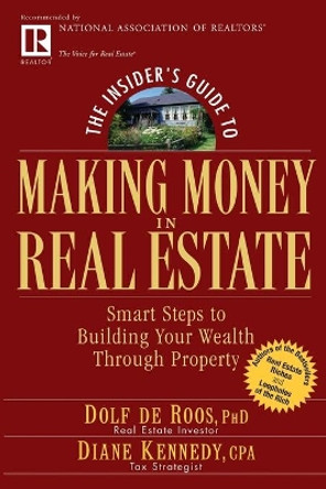 The Insider's Guide to Making Money in Real Estate: Smart Steps to Building Your Wealth Through Property by Dolf De Roos 9780471711773