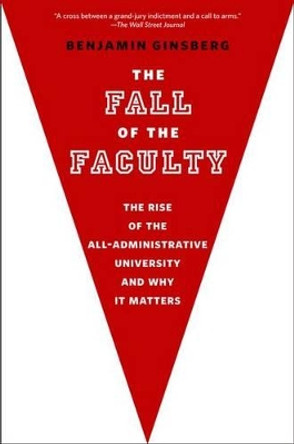 The Fall of the Faculty by Benjamin Ginsberg 9780199975433