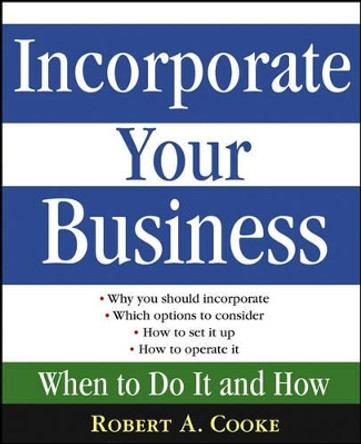 Incorporate Your Business: When To Do It And How by Robert A. Cooke 9780471669524