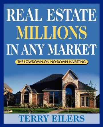 Real Estate Millions in Any Market by Terry Eilers 9780471667612