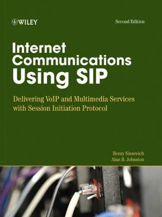 Internet Communications Using SIP: Delivering VoIP and Multimedia Services with Session Initiation Protocol by Henry Sinnreich 9780471776574