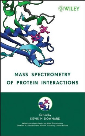 Mass Spectrometry of Protein Interactions by Kevin Downard 9780471793731
