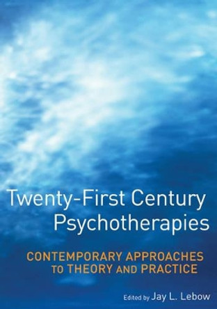 Twenty-First Century Psychotherapies: Contemporary Approaches to Theory and Practice by Jay L. Lebow 9780471752233