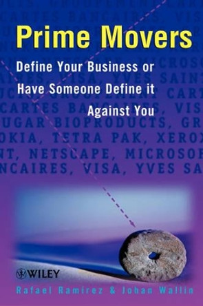 Prime Movers: Define Your Business or Have Someone Define it Against You by Rafael Ramirez 9780471899440