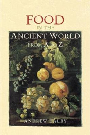 Food in the Ancient World from A to Z by Andrew Dalby