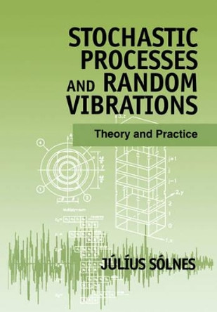 Stochastic Processes and Random Vibrations: Theory and Practice by Julius Solnes 9780471971924