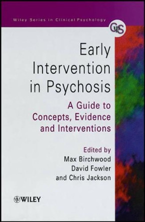 Early Intervention in Psychosis: A Guide to Concepts, Evidence and Interventions Max J. Birchwood (University of Birmingham, UK) 9780471978664
