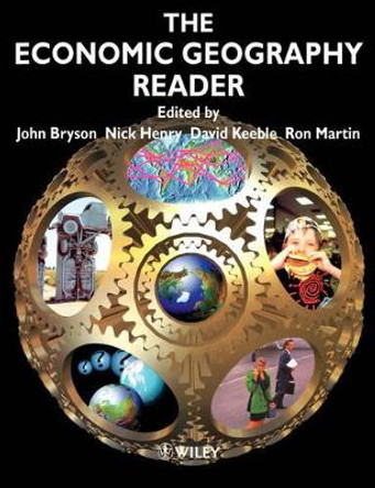 The Economic Geography Reader: Producing and Consuming Global Capitalism by John Bryson 9780471985280