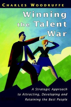 Winning the Talent War: A Strategic Approach to Attracting, Developing and Retaining the Best People by Charles Woodruffe 9780471987536