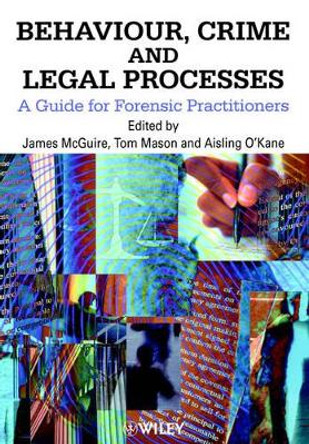 Behaviour, Crime and Legal Processes: A Guide for Forensic Practitioners by James McGuire 9780471998693