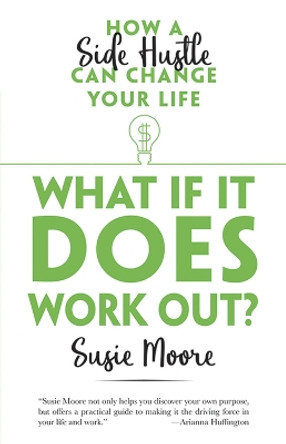 What If It Does Work Out?: How a Side Hustle Can Change Your Life by Susie Moore 9780486828718