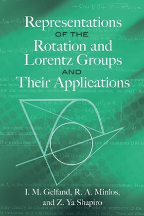 Representations of the Rotation and Lorentz Groups and Their Applications by I.M. Gelfand 9780486823850