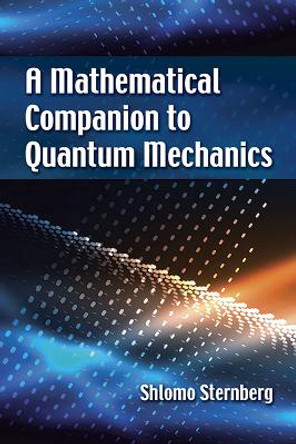 A Mathematical Companion to Quantum Mechanics by Shlomo Sternberg 9780486826899