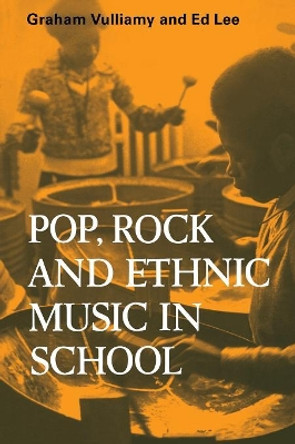 Pop, Rock and Ethnic Music in School by Graham Vulliamy 9780521299275