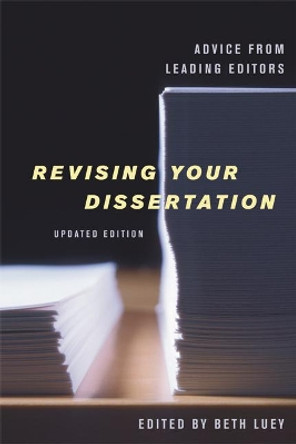 Revising Your Dissertation, Updated Edition: Advice from Leading Editors by Beth Luey 9780520254015