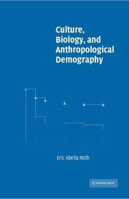 Culture, Biology, and Anthropological Demography by Eric Abella Roth 9780521005418