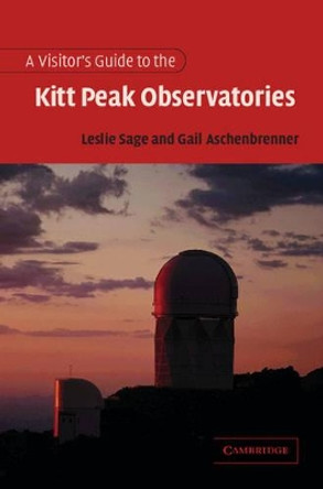 A Visitor's Guide to the Kitt Peak Observatories by Leslie Sage 9780521006521