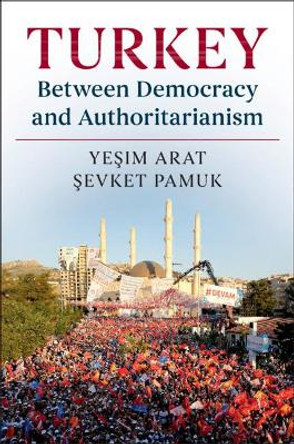 Turkey between Democracy and Authoritarianism by Yesim Arat 9780521138505