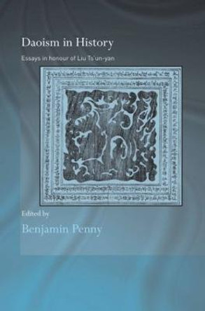 Daoism in History: Essays in Honour of Liu Ts'un-yan by Benjamin Penny