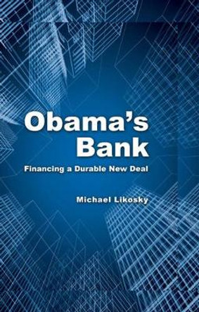 Obama's Bank: Financing a Durable New Deal by Michael Likosky 9780521197540