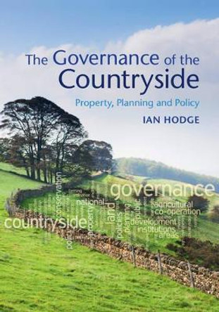 The Governance of the Countryside: Property, Planning and Policy by Ian Hodge 9780521623964