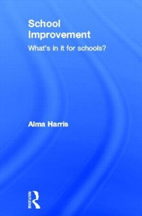 School Improvement: What's In It For Schools? by Alma Harris