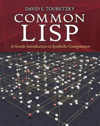 Common Lisp: A Gentle Introduction to Symbolic Computation by David S. Touretzky 9780486498201