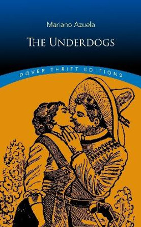 The Underdogs by Mariano Azuela 9780486834443