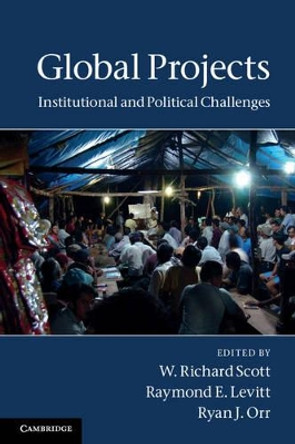 Global Projects: Institutional and Political Challenges by W. Richard Scott 9780521181907