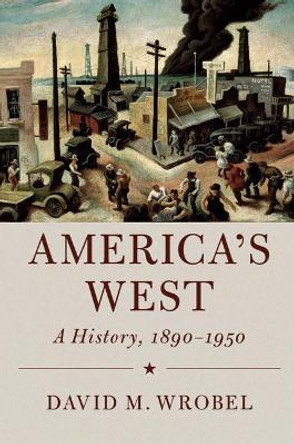 America's West: A History, 1890-1950 by David M. Wrobel 9780521192019