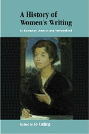 A History of Women's Writing in Germany, Austria and Switzerland by Jo Catling 9780521444828