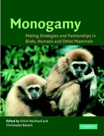 Monogamy: Mating Strategies and Partnerships in Birds, Humans and Other Mammals by Ulrich H. Reichard 9780521525770