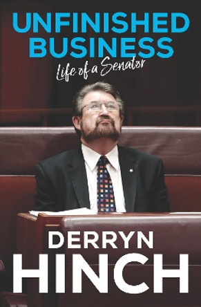 Unfinished Business: Life as a Senator by Derryn Hinch 9780522873535