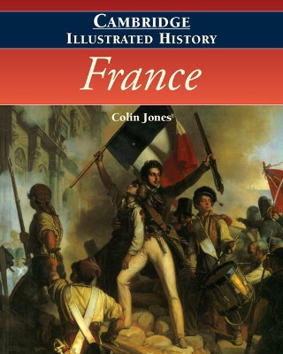 The Cambridge Illustrated History of France by Colin Jones 9780521669924