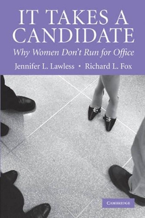 It Takes a Candidate: Why Women Don't Run for Office by Jennifer L. Lawless 9780521674140