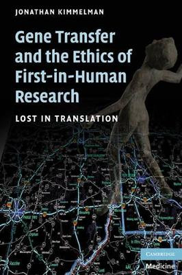 Gene Transfer and the Ethics of First-in-Human Research: Lost in Translation by Jonathan Kimmelman 9780521690843