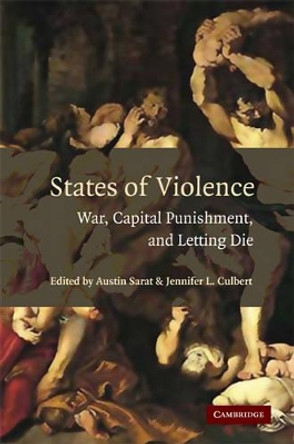 States of Violence: War, Capital Punishment, and Letting Die by Austin Sarat 9780521699761