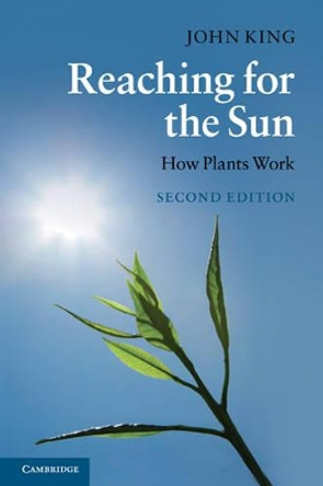 Reaching for the Sun: How Plants Work by John King 9780521736688 Reaching for the Sun: How Plants Work by John King 9780521736688