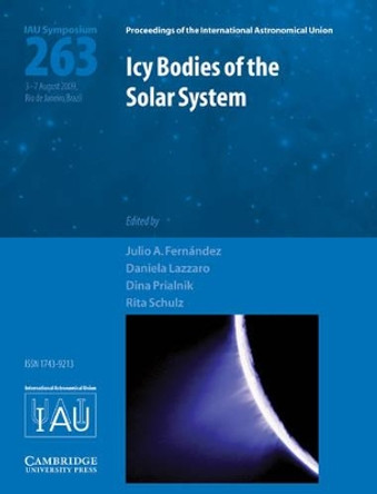 Icy Bodies of the Solar System (IAU S263) by Julio A. Fernandez 9780521764889