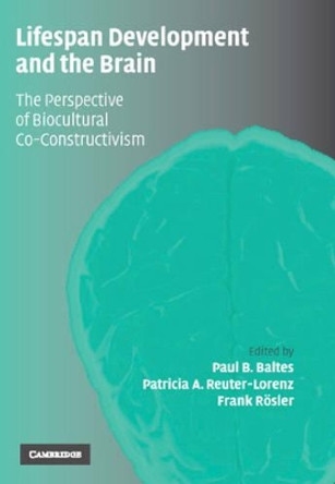 Lifespan Development and the Brain: The Perspective of Biocultural Co-Constructivism by Paul B. Baltes 9780521844949