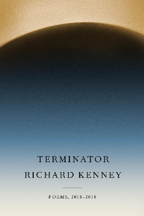 Terminator: Poems, 2008-2018 by Richard Kenney 9780525656630