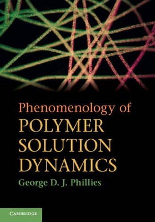 Phenomenology of Polymer Solution Dynamics by George D. J. Phillies 9780521875554